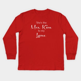 She's the Mrs. Kim to my Lane Kids Long Sleeve T-Shirt